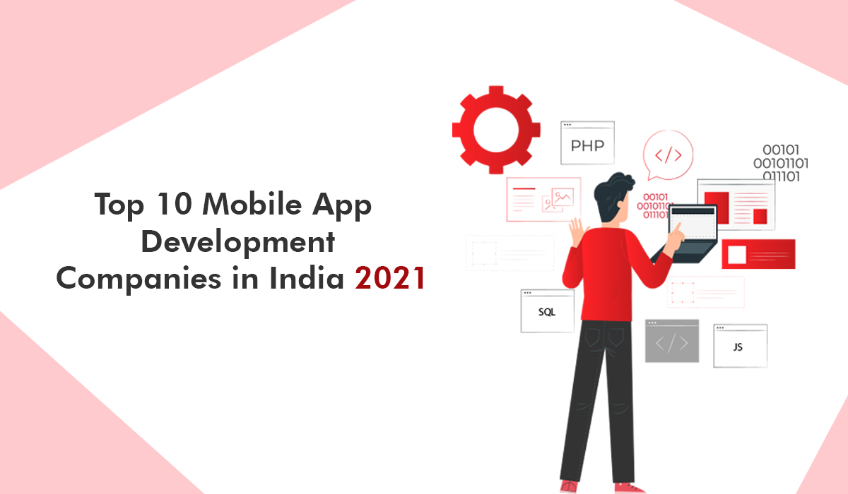 Top 10 Mobile App Development Companies In India 2021