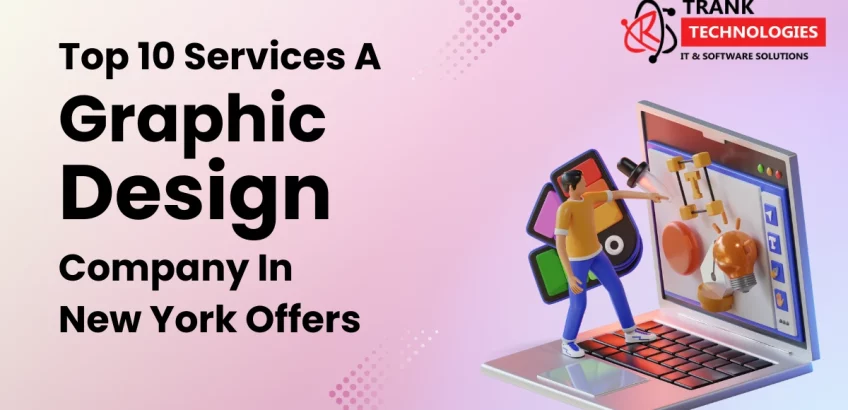 Top 10 Services A Graphic Design Company In New York Offers