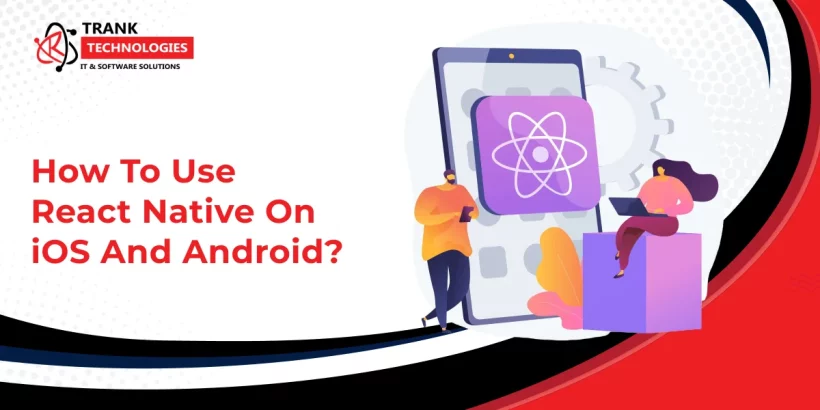 Use React Native On iOS And Android